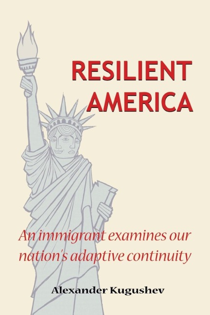 Resilient America: An Immigrant Examines Our Nations Adaptive Continuity