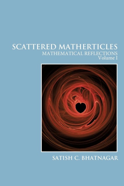 Scattered Matherticles: Mathematical Reflections Volume I