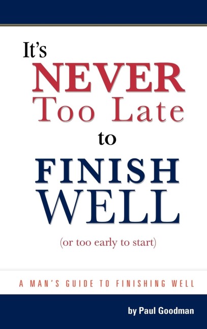 Its Never Too Late to Finish Well: Or Too Early to Start