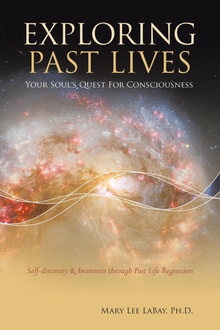Exploring Past Lives: Your Souls Quest for Consciousness