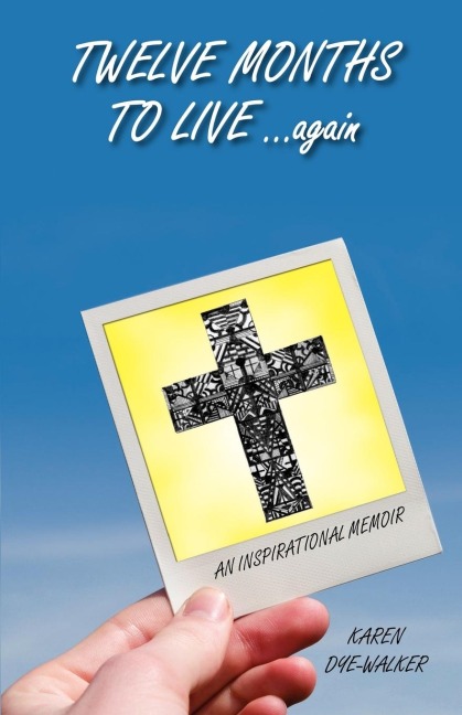 Twelve Months to Live... Again: An Inspirational Memoir