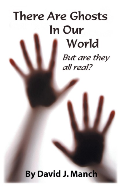 There Are Ghosts in Our World: But Are They All Real?