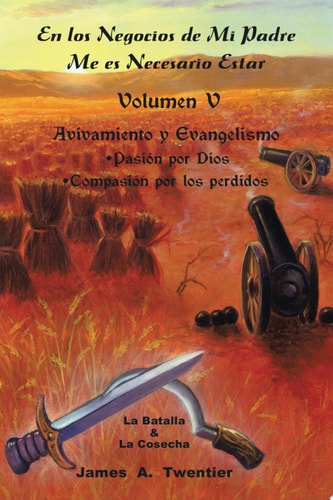 En Los Negocios de Mi Padre Me Es Necesario Estar Avivamiento Y Evangelismo bull; Pasioacute;N Por Dios bull; Compasioacute;N Por Los Perdidos