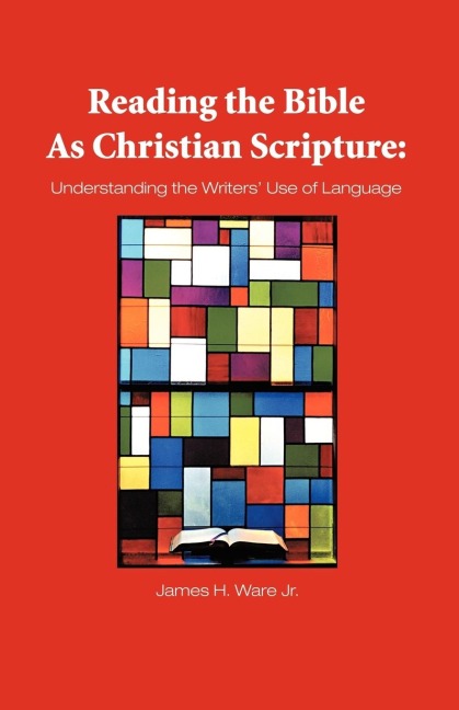 Reading the Bible as Christian Scripture: Understanding the Writers Use of Language
