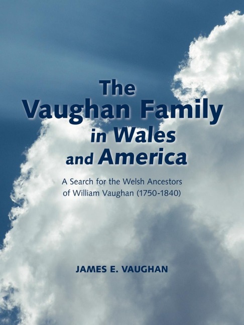 The Vaughan Family in Wales and America: A Search for the Welsh Ancestors of William Vaughan (1750-1840)