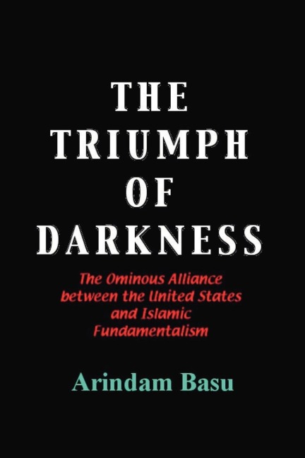 The Triumph of Darkness: The Ominous Alliance Between the United States and Islamic Fundamentalism