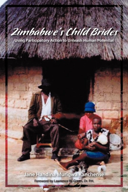 Zimbabwes Child Brides: Using Participatory Action to Unleash Human Potential
