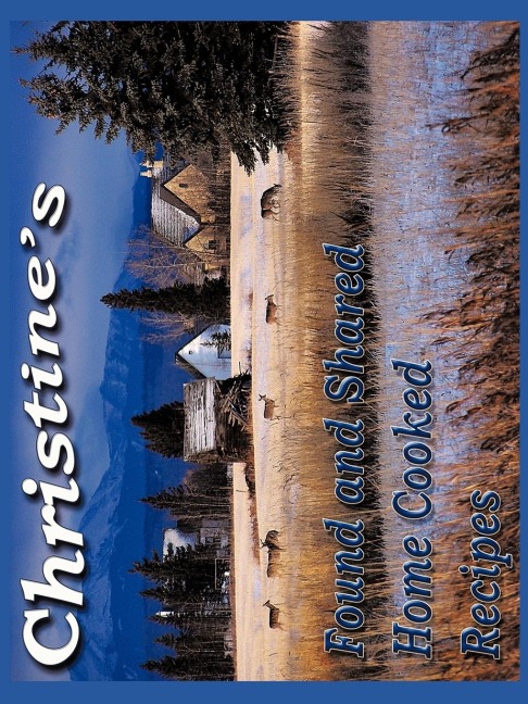 Christines Found and Shared Country Home Cooking Recipes