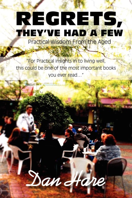 Regrets, Theyve Had a Few: Practical Wisdom from the Aged