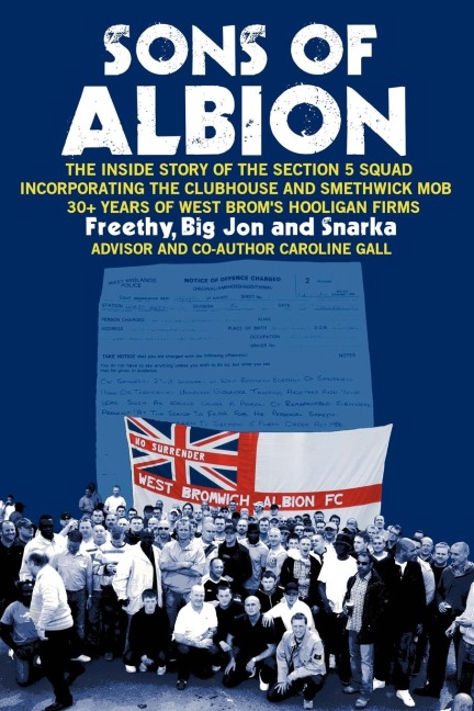 Sons of Albion: The Inside Story of the Section 5 Squad Incorporating the Clubhouse and Smethwick Mob 30+ Years of West Broms Hooliga