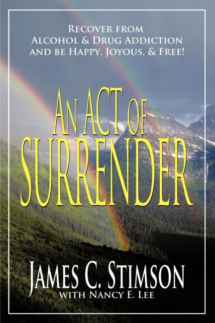 An Act of Surrender: Recover from Drug Addiction and Be Happy, Joyous, and Free!