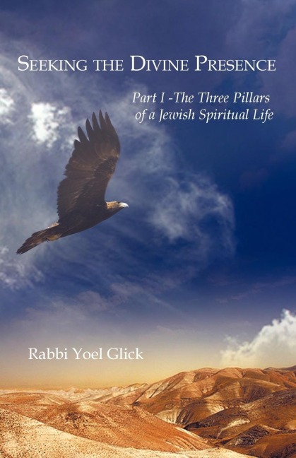 Seeking the Divine Presence: Part I - The Three Pillars of a Jewish Spiritual Life