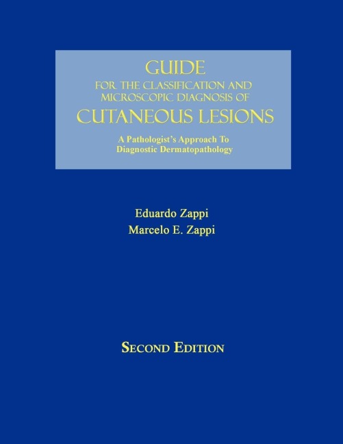 Guide for the Classification and Microscopic Diagnosis of Cutaneous Lesions: A Pathologists Approach to Diagnostic Dermatopathology