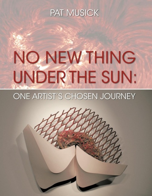 No New Thing Under the Sun: One Artists Chosen Journey