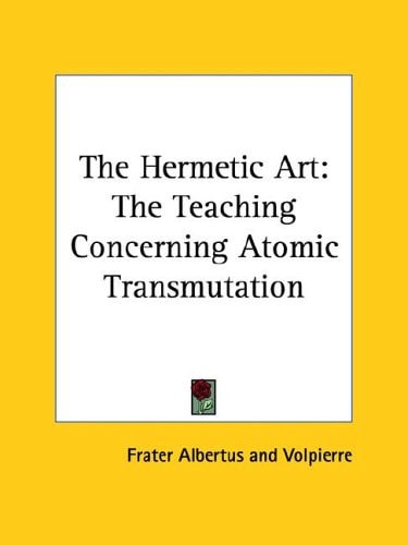 The Hermetic Art The Teaching Concerning Atomic Transmutation