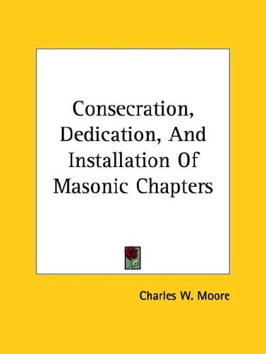 Consecration, Dedication, and Installation of Masonic Chapters