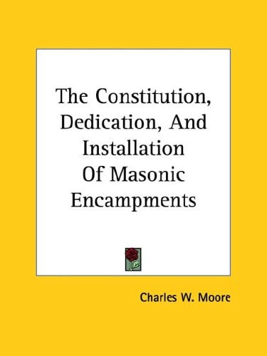 The Constitution, Dedication, and Installation of Masonic Encampments