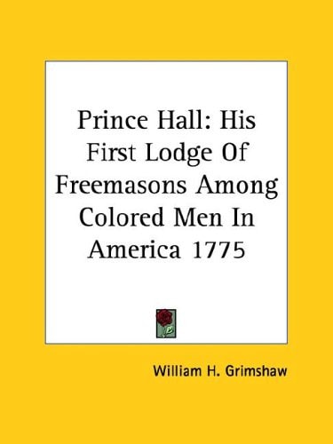 Prince Hall His First Lodge Of Freemasons Among Colored Men In America 1775