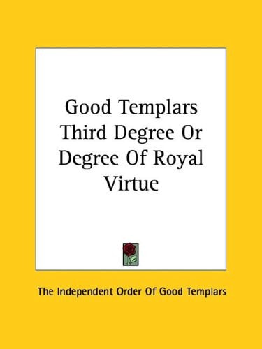 Good Templars Third Degree Or Degree of Royal Virtue