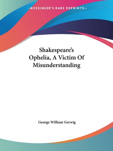 Shakespeare's Ophelia, a Victim of Misunderstanding