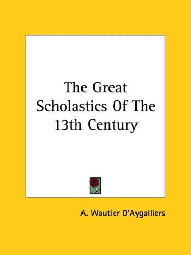 The Great Scholastics of the 13th Centur