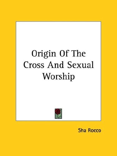 Origin of the Cross and Sexual Worship