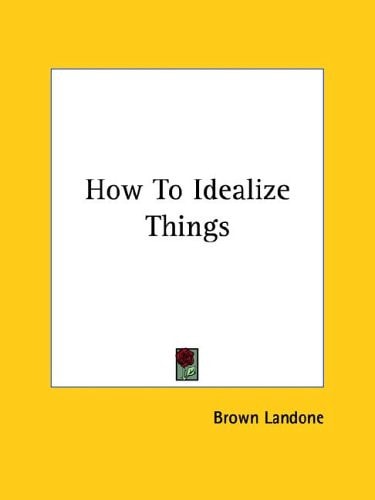 How to Idealize Things