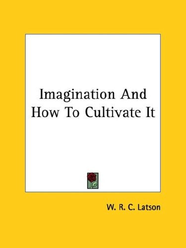 Imagination and How to Cultivate It