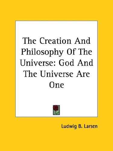 The Creation and Philosophy of the Unive