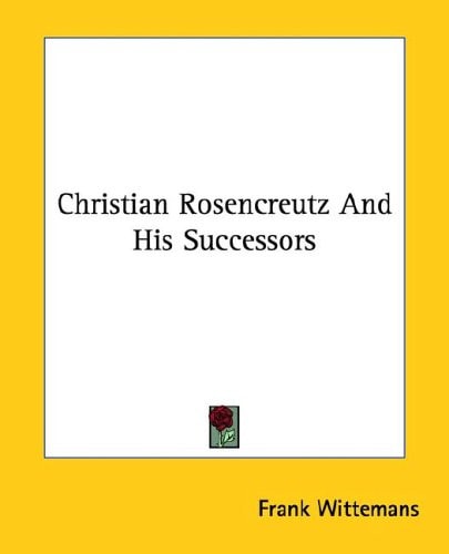 Christian Rosencreutz and His Successors