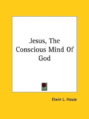 Jesus, the Conscious Mind of God