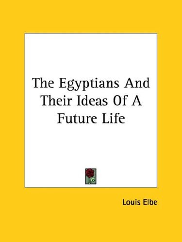 The Egyptians and Their Ideas of a Future Life