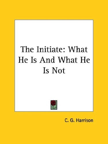 The Initiate What He Is and What He Is