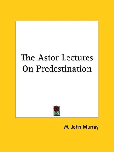 The Astor Lectures on Predestination
