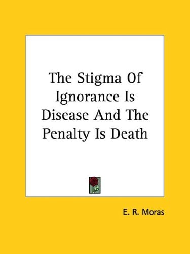 The Stigma of Ignorance Is Disease and T