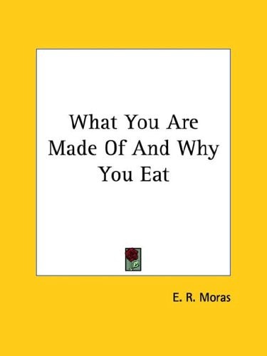 What You Are Made of and Why You Eat