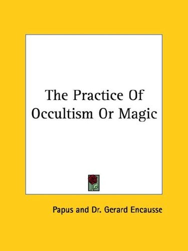 The Practice of Occultism Or Magic