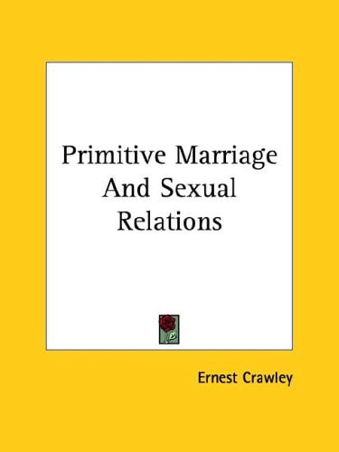 Primitive Marriage and Sexual Relations