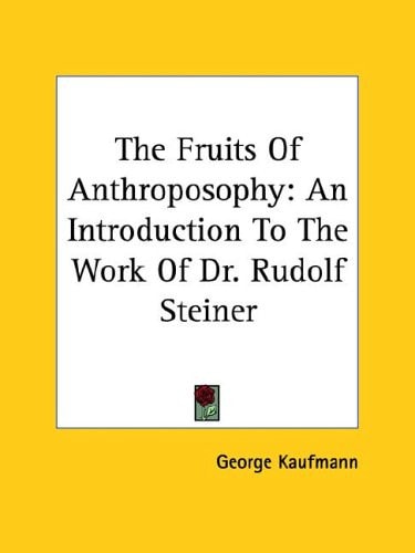 The Fruits of Anthroposophy An Introduction to the Work of Dr. Rudolf Steiner