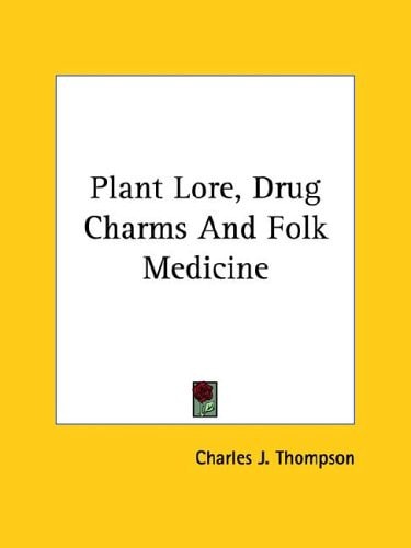 Plant Lore, Drug Charms and Folk Medicin