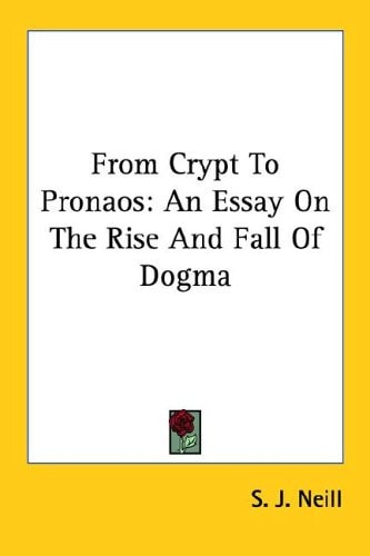 From Crypt to Pronaos An Essay on the Rise and Fall of Dogma