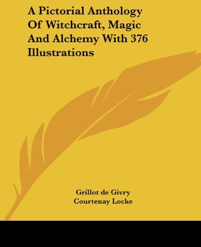 A Pictorial Anthology of Witchcraft, Magic & Alchemy With 376 Illustrations