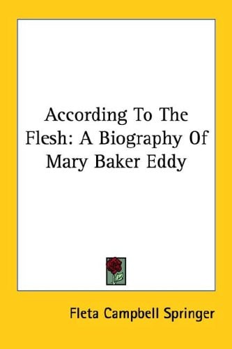 According to the Flesh A Biography of Mary Baker Eddy