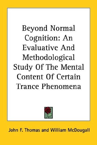 Beyond Normal Cognition: An Evaluative And Methodological Study Of The Mental Content Of Certain Trance Phenomena