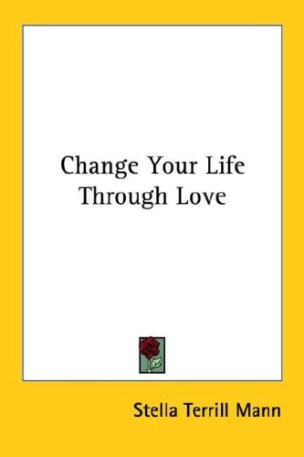 Change Your Life Through Love