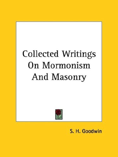 Collected Writings On Mormonism And Masonry