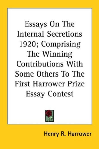 Essays On The Internal Secretions 1920; Comprising The Winning Contributions With Some Others To The First Harrower Prize Essay Contest