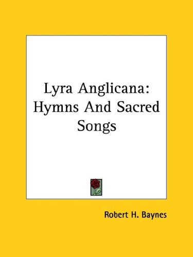 Lyra Anglicana: Hymns And Sacred Songs