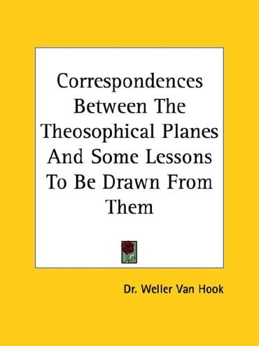 Correspondences Between The Theosophical Planes And Some Lessons To Be Drawn From Them