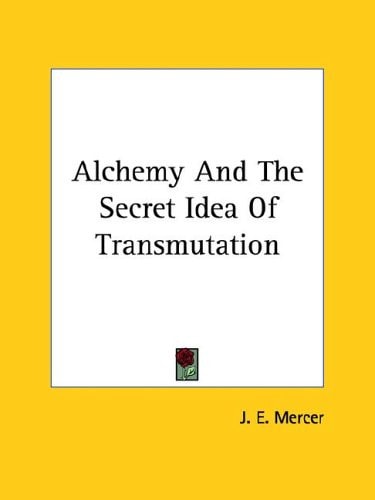 Alchemy And The Secret Idea Of Transmutation